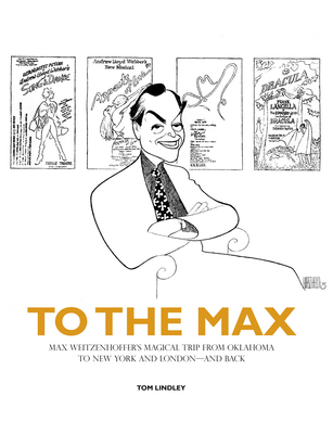To The Max: Max Weitzenhoffers Magical Trip from Oklahoma to New York and Londonand Back