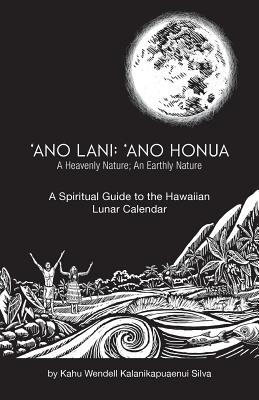 Image for Ano Lani: Ano Honua - A Heavenly Nature, An Earthly Nature: A Spiritual Guide to the Hawaiian Lunar Calendar