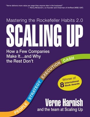 Scaling Up: How a Few Companies Make It.and Why the Rest Don't (Rockefeller Habits 2.0 Revised Edition)