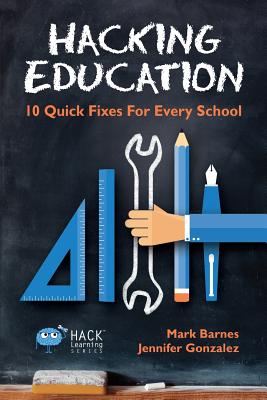 Image for Hacking Education: 10 Quick Fixes for Every School (Hack Learning Series) Hacking Education: 10 Quick Fixes for Every School (Hack Learning Series)