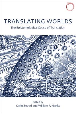 Translating Worlds: The Epistemological Space of Translation (Special Issues in Ethnographic Theory)