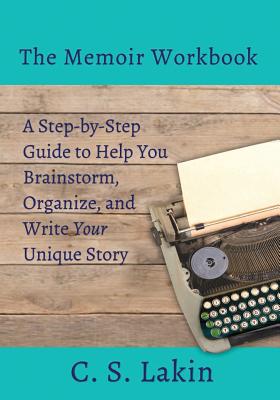 The Memoir Workbook: A Step-by Step Guide to Help You Brainstorm, Organize, and Write Your Unique Story (Writer's Toolbox)
