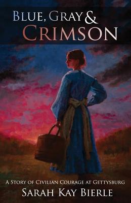 Image for Blue, Gray & Crimson: A Story of Civilian Courage at Gettysburg Blue, Gray & Crimson: A Story of Civilian Courage at Gettysburg