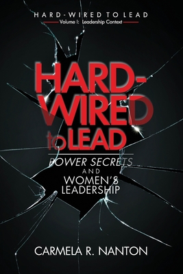 Hard-wired to Lead: Power Secrets and Women's Leadership (Leadership Context - Volume 1)