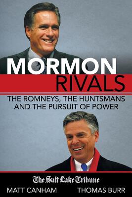 Mormon Rivals: The Romneys, the Huntsmans and the pursuit of power
