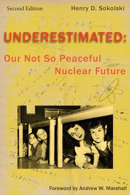 Image for Underestimated Second Edition: Our Not So Peaceful Nuclear Future Underestimated Second Edition: Our Not So Peaceful Nuclear Future