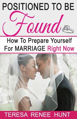 Positioned To Be Found: How To Prepare Yourself For Marriage Right Now Image for Positioned To Be Found: How To Prepare Yourself For Marriage Right Now