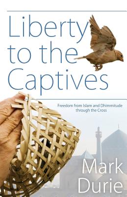 Liberty to the Captives: Freedom from Islam and Dhimmitude through the Cross Image for Liberty to the Captives: Freedom from Islam and Dhimmitude through the Cross