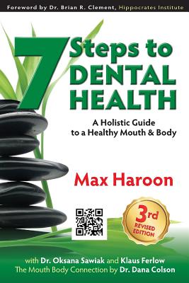 7 Steps to Dental Health: A Holistic Guide to a Healthy Mouth and Body (Life Learning Series) (Volume 3)
