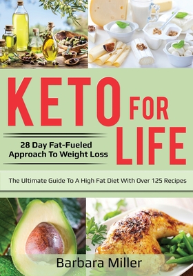 Image for Keto for Life: 28 Day Fat-Fueled Approach to Weight Loss Keto for Life: 28 Day Fat-Fueled Approach to Weight Loss