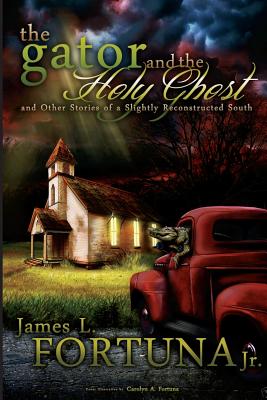 The Gator and the Holy Ghost: and other Stories from a Slightly Reconstructed South