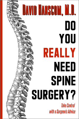 Do You Really Need Spine Surgery: Take Control with a Surgeon's Advice