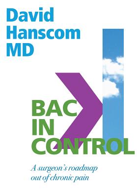 Back in Control: A Surgeons Roadmap Out of Chronic Pain, 2nd Edition