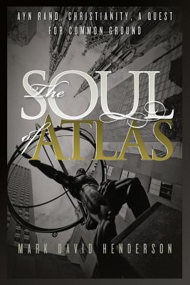 The Soul of Atlas: Ayn Rand, Christianity, a Quest for Common Ground
