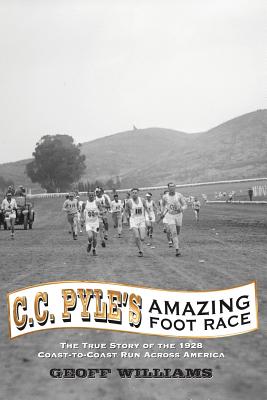 C.C. Pyle's Amazing Foot Race: The True Story of the 1928 Coast-to-Coast Run Across America