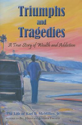 Triumphs and Tragedies: A True Story of Wealth and Addiction