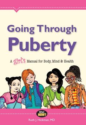 Going Through Puberty: A Girls Manual for Body, Mind, and Health (What Now)