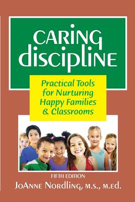 Caring Discipline: Practical Tools for Nurturing Happy Families & Classrooms