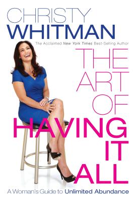 Image for The Art of Having It All: A Woman's Guide To Unlimited Abundance