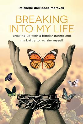 Image for Breaking Into My Life: Growing Up with a Bipolar Parent and My Battle to Reclaim Myself Breaking Into My Life: Growing Up with a Bipolar Parent and My Battle to Reclaim Myself