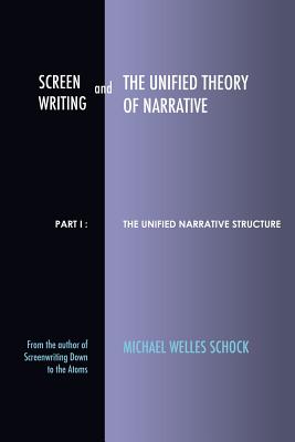 Image for Screenwriting and The Unified Theory of Narrative: Part I - The Unified Narrative Structure Screenwriting and The Unified Theory of Narrative: Part I - The Unified Narrative Structure