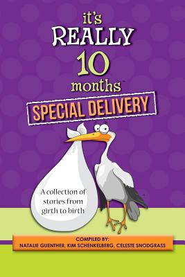 It's Really 10 Months Special Delivery [Paperback] Guenther, Natalie; Schenkelberg, Kim and Snodgrass, Celeste