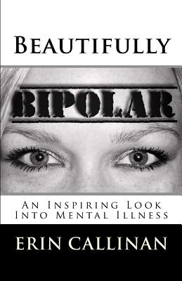 Image for Beautifully Bipolar: An Inspiring Look Into Mental Illness Beautifully Bipolar: An Inspiring Look Into Mental Illness