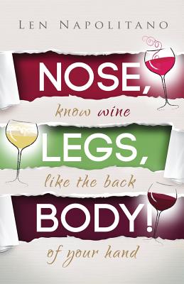 Nose, Legs, Body!: Know Wine Like The Back of Your Hand