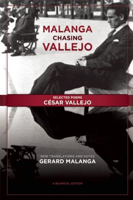 Malanga Chasing Vallejo: Selected Poems: Csar Vallejo: New Translations and Notes: Gerard Malanga
