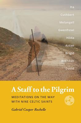 Image for A Staff to the Pilgrim: Meditations on the Way with Nine Celtic Saints