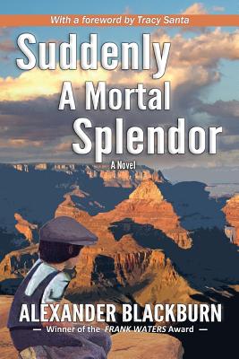 Suddenly A Mortal Splendor [Signed]