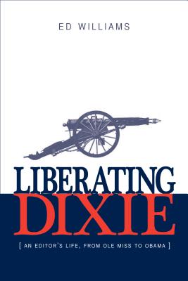 Liberating Dixie: An Editor's Life, From Ole Miss to Obama Image for Liberating Dixie: An Editor's Life, From Ole Miss to Obama