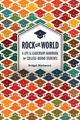 Image for Rock Ur World: A Life and Leadership Handbook for College Bound Students Rock Ur World: A Life and Leadership Handbook for College Bound Students