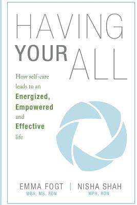 Having Your All: How self-care leads to an Energized, Empowered and Effective Life