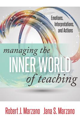 Managing the Inner World of Teaching: Emotions, Interpretations, and Actions (Classroom Strategies)