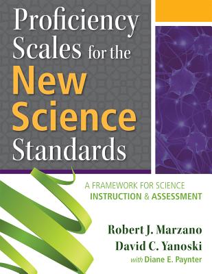 Proficiency Scales for the New Science Standards: A Framework for Science Instruction and Assessment