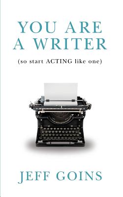 Image for You Are a Writer (So Start Acting Like One)