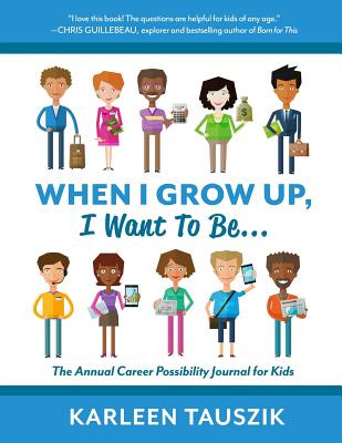 When I Grow Up, I Want To Be.: The Annual Career Possibility Journal for Kids