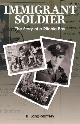 Immigrant Soldier : The Story of a Ritchie Boy