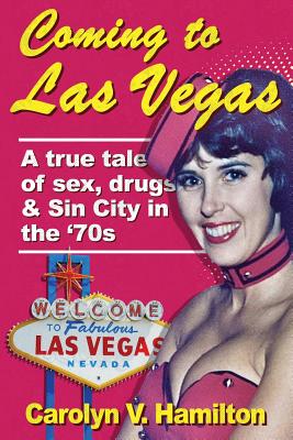 Image for Coming to Las Vegas: A true tale of sex, drugs & Sin City in the '70s Coming to Las Vegas: A true tale of sex, drugs & Sin City in the '70s