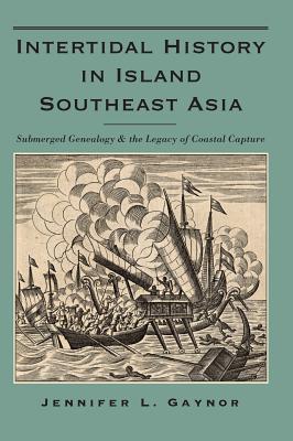 Intertidal History in Island Southeast Asia: Submerged Genealogy and the Legacy of Coastal Capture
