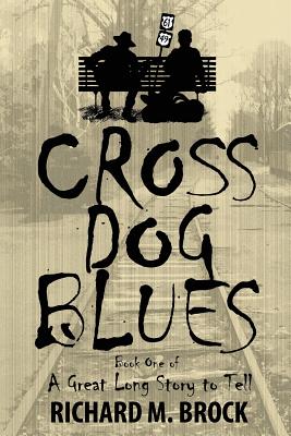 CROSS DOG BLUES: Book One of A Great Long Story to Tell (A Great Long Story to Tell (Cross Dog Blues Series))