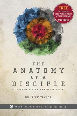 The Anatomy of a Disciple: So Many Believers. So Few Disciples. (The Anatomy of a Disciple Series)