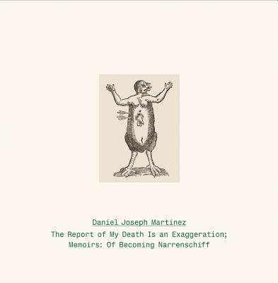 Daniel Joseph Martinez: The Report of My Death is an Exaggeration: Memoirs: Of Becoming Narrenschiff