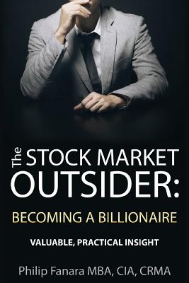 Image for The Stock Market Outsider: Becoming a Billionaire: Valuable, Practical Insight The Stock Market Outsider: Becoming a Billionaire: Valuable, Practical Insight