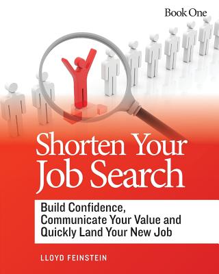 Shorten Your Job Search: Build Confidence, Communicate Your Value and Land Your New Job! Image for Shorten Your Job Search: Build Confidence, Communicate Your Value and Land Your New Job!