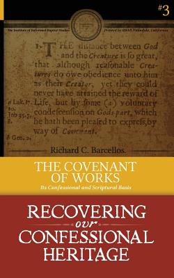 Image for The Covenant of Works: Its Confessional and Scriptural Basis  (#3 Recovering Our Confessional Heritage)