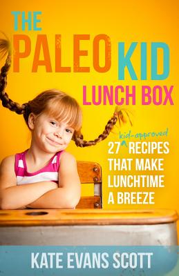 Image for The Paleo Kid Lunch Box: 27 Kid-Approved Recipes That Make Lunchtime A Breeze (Primal Gluten Free Kids Cookbook)