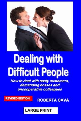 Dealing with Difficult People: How to deal with nasty customers, demanding bosses and uncooperative colleagues