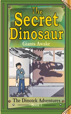 The Secret Dinosaur: Giants Awake! (The Dinotek Adventures)